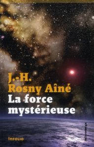 La force mystérieuse - Rosny Aîné J-H