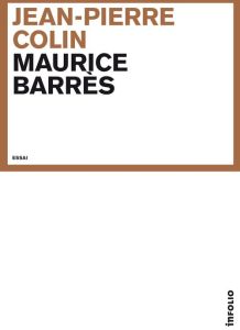 Maurice Barrès. Le Prince oublié - Colin Jean-Pierre