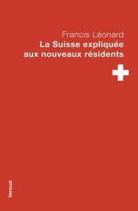 La Suisse expliquée aux nouveaux résidents - Léonard Francis
