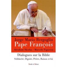 Dialogues sur la Bible / Solidarité, dignité, prière, raison et foi - Bergoglio Jorge Mario