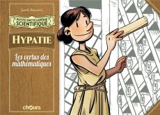 Petite encyclopédie scientifique : Hypatie. Les vertus des mathématiques - Bayarri Jordi - Seijas Dani - Lanuza Tayra
