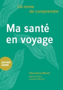 Ma santé en voyage - Minet Pascaline - Genton Blaise - Rochat Laurence