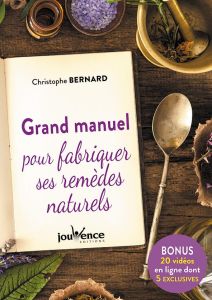 Grand manuel pour fabriquer ses remèdes naturels - Bernard Christophe