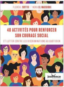 40 activités pour renforcer son courage social. Agir contre les préjugés et les discriminations au q - Sotto Floréal - El Massioui Nora