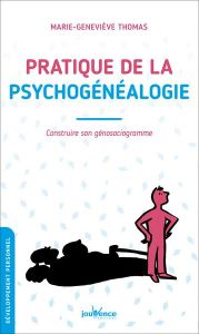 Pratique de la psychogénéalogie. Construire son génosociogramme - Thomas Marie-Geneviève