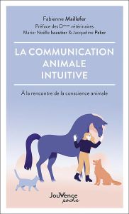 La communication animale intuitive. A la rencontre de la conscience animale - Maillefer Fabienne - Issautier Marie-Noëlle - Peke
