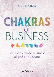 Chakras & Business. Les 7 clés d'un business aligné et puissant - Sitbon Murielle - Cristofini Romain
