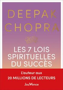Les 7 Lois spirituelles du succès. Un guide pratique pour réaliser vos rêves - Chopra Deepak - Rozenbaum Marc