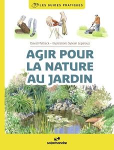 Agir pour la nature au jardin - Melbeck David - Leparoux Sylvain
