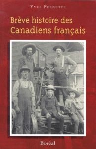 BREVE HISTOIRE DES CANADIENS FRANCAIS - Frenette Yves