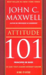 Attitude 101. Ce que tout leader devrait savoir - Maxwell John-C - Schindler Sonia