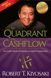 Le quadrant du cashflow. Un guide pour atteindre la liberté financière - Kiyosaki Robert - Roy Jocelyne
