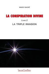 La Conspiration divine. Tome 2, La triple invasion - Sauve Mado