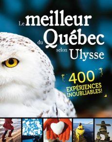 Le meilleur du Québec selon Ulysse - Brodeur Julie