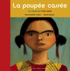 La poupée cassée. Un conte sur Frida Kahlo - Croteau Marie-Danielle - Monnier Raymonde