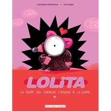 Lolita. La taupe qui cherche l'amour à la loupe - Néraudeau Alexandra - Méhée Loïc
