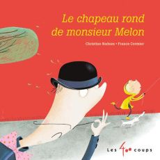 Le chapeau rond de monsieur Melon - Nadeau Christine - Cormier France