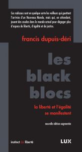 Les black blocs. La liberté et l'égalité se manifestent - Dupuis-Déri Francis