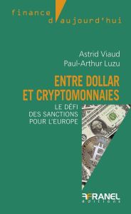 Entre dollar et crypto-monnaies. Le défi des sanctions pour l'Europe - Viaud Astrid - Luzu Paul-Arthur