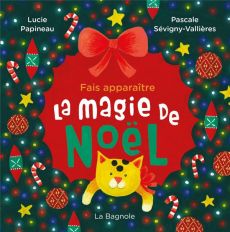 Fais apparaître la magie de Noël - Papineau Lucie - Sévigny-Vallières Pascale