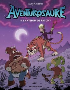 Aventurosaure - Tome 5 - Aventurosaure, tome 5 La vision de Patchy - Paré-Sorel Julien