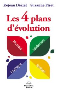 Les 4 plans d'évolution. Physique, Intellectuel, Psychique, Spirituel - Déziel Réjean - Fiset Suzanne