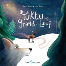 Tuktu et Grand loup - Turcotte Roxane - Giraud Laura