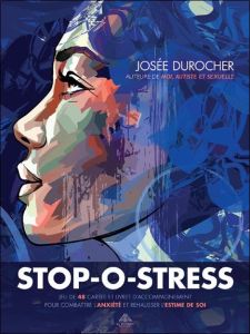 Stop-O-stress. Jeu de 48 cartes et livret d'accompagnement pour combattre l'anxiété et réhausser l'e - Durocher Josée