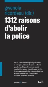 1312 raisons d'abolir la police - Ricordeau Gwénola