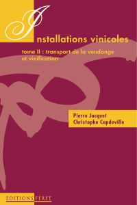 Installations vinicoles. Tome 2, Transport de la vendange et vinification - Jacquet Pierre - Capdeville Christophe
