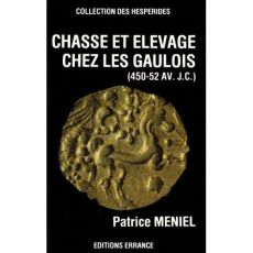 Chasse et élevage chez les Gaulois (450-52 avant J-C) - Méniel Patrice