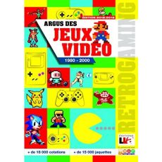 Argus des jeux vidéeo de 1980 à 2000. Edition 2018-2019 - COLLECTIF