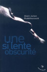 Une si lente obscurité - Rudefoucauld Alain-Julien
