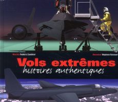 Vols extrêmes. Histoires authentiques - Zumbiehl Frédéric - Garnaud Stéphane