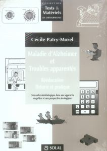 Maladie d'Alzheimer et troubles apparentés. Rééducation, théorie et pratique - Patry-Morel Cécile