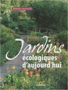 Jardins écologiques d'aujourd'hui - Bacher Rémy - Baudelet Laurence - Englebert Floren