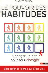 Le pouvoir des habitudes. Changer un rien pour tout changer - Duhigg Charles - Hel-Guedj Johan-Frédérik
