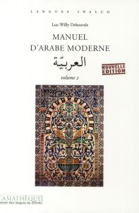 Manuel d'arabe moderne. Volume 2, Edition revue et augmentée - Deheuvels Luc-Willy - Djaballah Boulahbel Marie-Cl