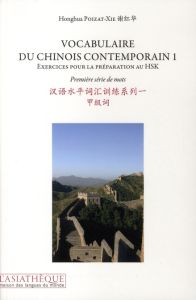 Vocabulaire du chinois contemporain. Tome 1, Exercices pour la préparation au HSK, Première série de - Poizat-Xie Honghua - Zimmermann Basile - Wong Jenn