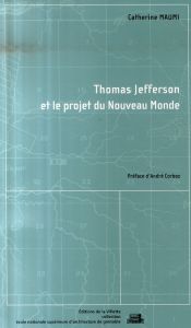 Thomas Jefferson et le projet du Nouveau Monde - Maumi Catherine - Corboz André