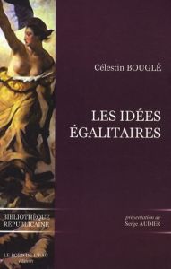 Les idées égalitaires - Bouglé Célestin - Audier Serge