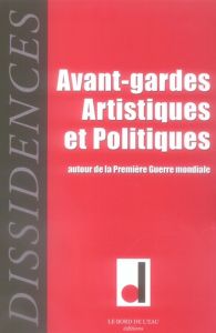 Dissidences N° 3, Octobre 2007 : Avant-gardes artistiques et politiques autour de la Première Guerre - Lanuque Jean-Guillaume