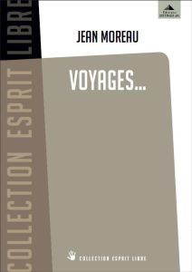 Voyages... Des chemins initiatiques pour demain - Moreau Jean