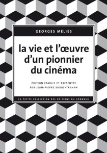 La vie et l'oeuvre d'un pionnier du cinéma - Méliès Georges - Sirois-Trahan Jean-Pierre