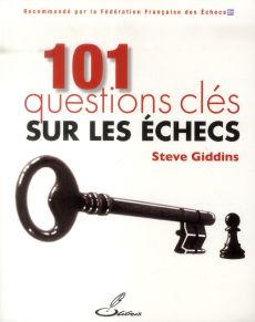 101 questions clés sur les échecs - Giddins Steve - Priour François-Xavier