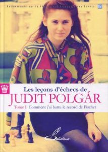 Les leçons d'échecs de Judit Polgar. Tome 1, Comment j'ai battu le record de Fischer - Polgar Judit - Marin Mihail - Letréguilly Olivier