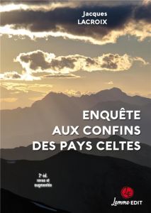Enquête aux confins des pays celtes. 2e édition revue et augmentée - Lacroix Jacques