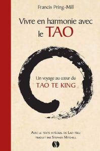 Vivre en harmonie avec le Tao. Lumière sur le Tao Te King, Edition de luxe - Pring-Mill Francis