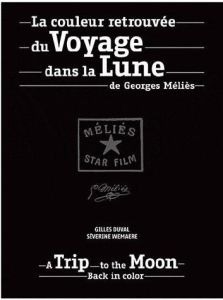 La couleur retrouvée du Voyage dans la Lune de Georges Méliès. Edition bilingue français-anglais - Duval Gilles - Wemaere Séverine