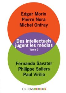 Des intellectuels jugent les médias. Tome 2 - Morin Edgar - Nora Pierre - Onfray Michel - Savate